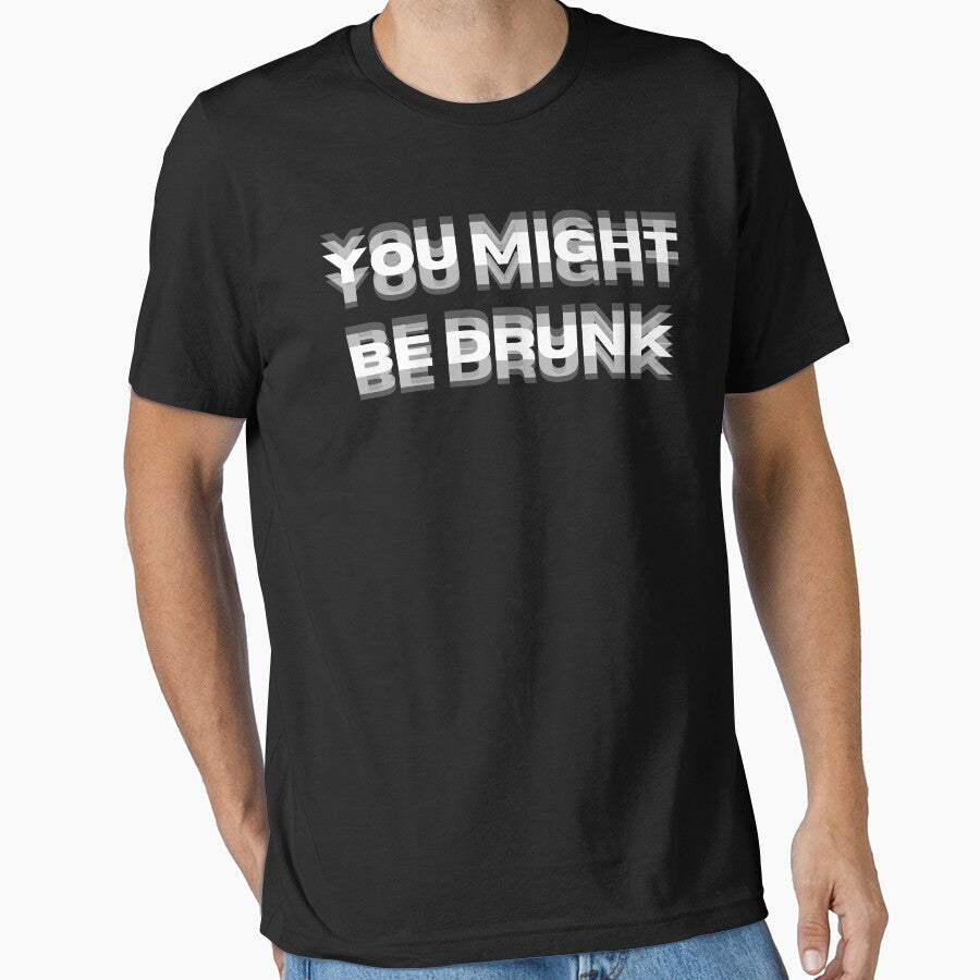 You Might Be Drunk Funny Saying by Guess4best