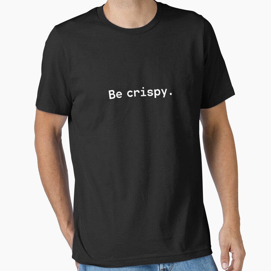 Be crispy | Existential Overload by TakeOnWisdom