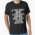 If You Don't Want A Sarcastic Answer Don't Ask A Stupid Question by Earthshaker-art