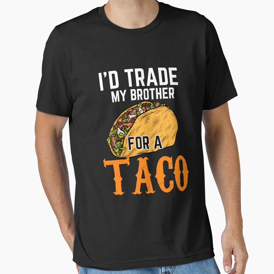 I'd trade my brother for a taco by Benchamart