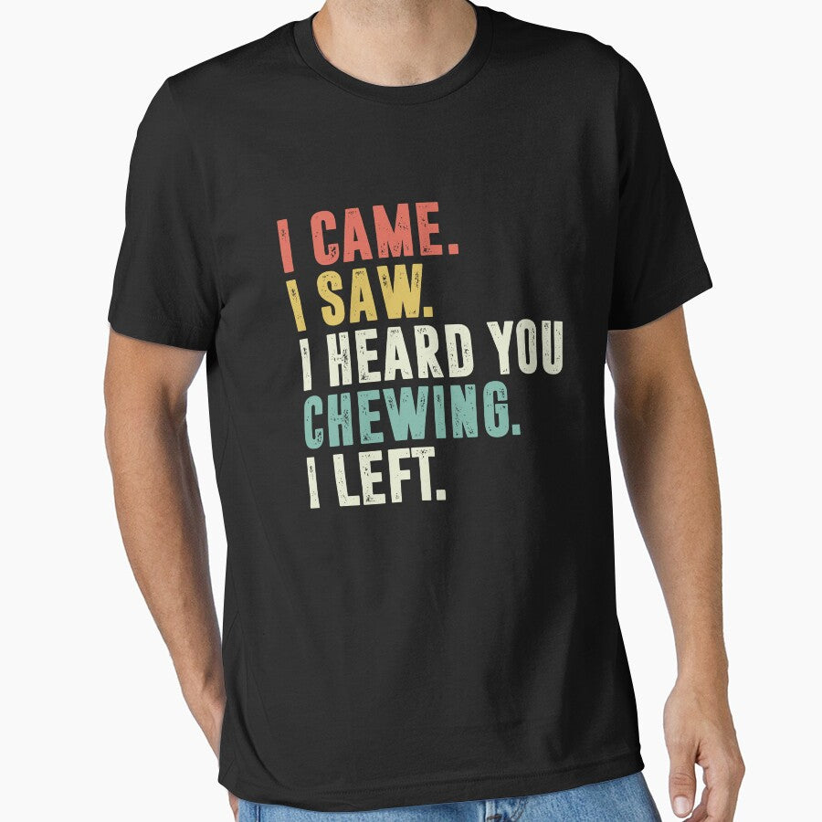 I Came I Saw I Heard You Chewing I Left by Vectraxos