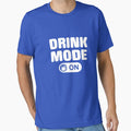 Drink mode On - Beer by goodtogotees