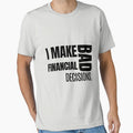 I Make Bad Financial Decisions – Funny Relatable Quote by MOTAS Graphics