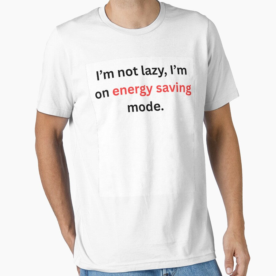 I’m Not Lazy I’m on Energy Saving Mode Shirt – Funny Sarcastic Quote Tee, Relatable Humor T-Shirt by Tabrizchoices