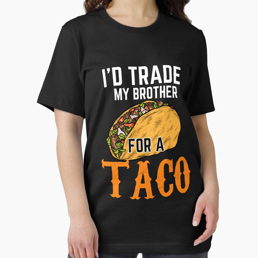 I'd trade my brother for a taco by Benchamart