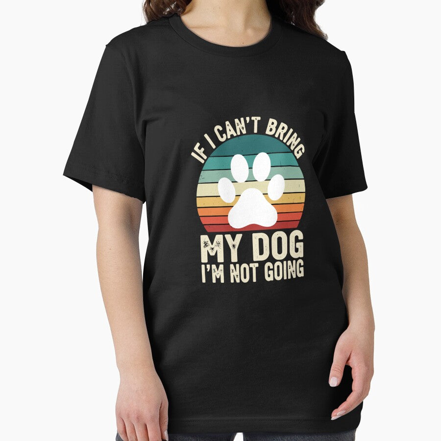 If I Can't Bring My Dog I'm Not Going Dog Lover Pet Parent by SofiBlair