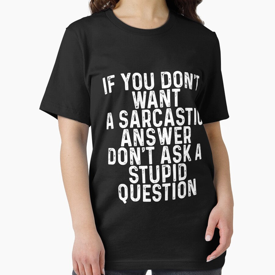 If You Don't Want A Sarcastic Answer Don't Ask A Stupid Question by Earthshaker-art