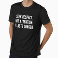 Seek Respect Not Attention It Lasts Longer by CatMonkStudios