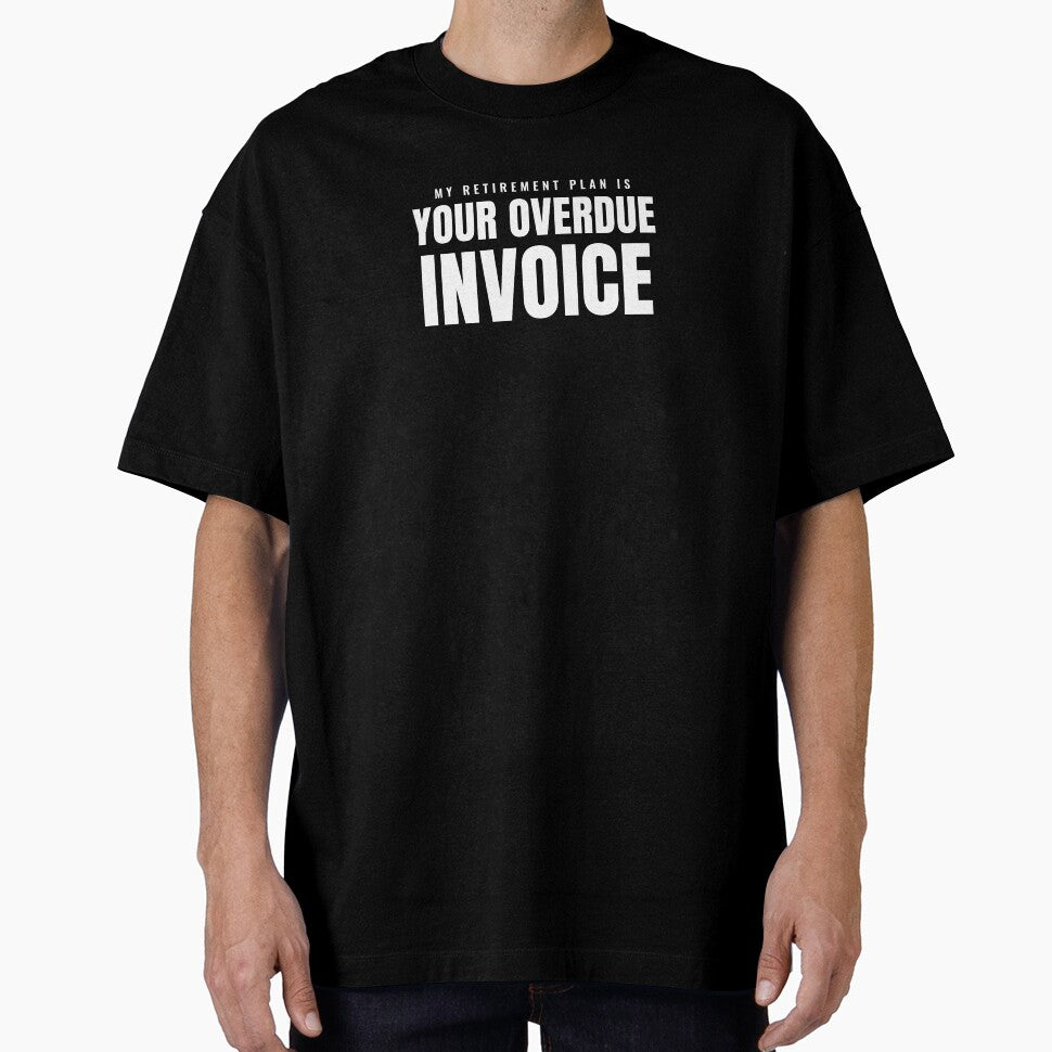 My Retirement Plan Is Your Overdue Invoice by Preent And I
