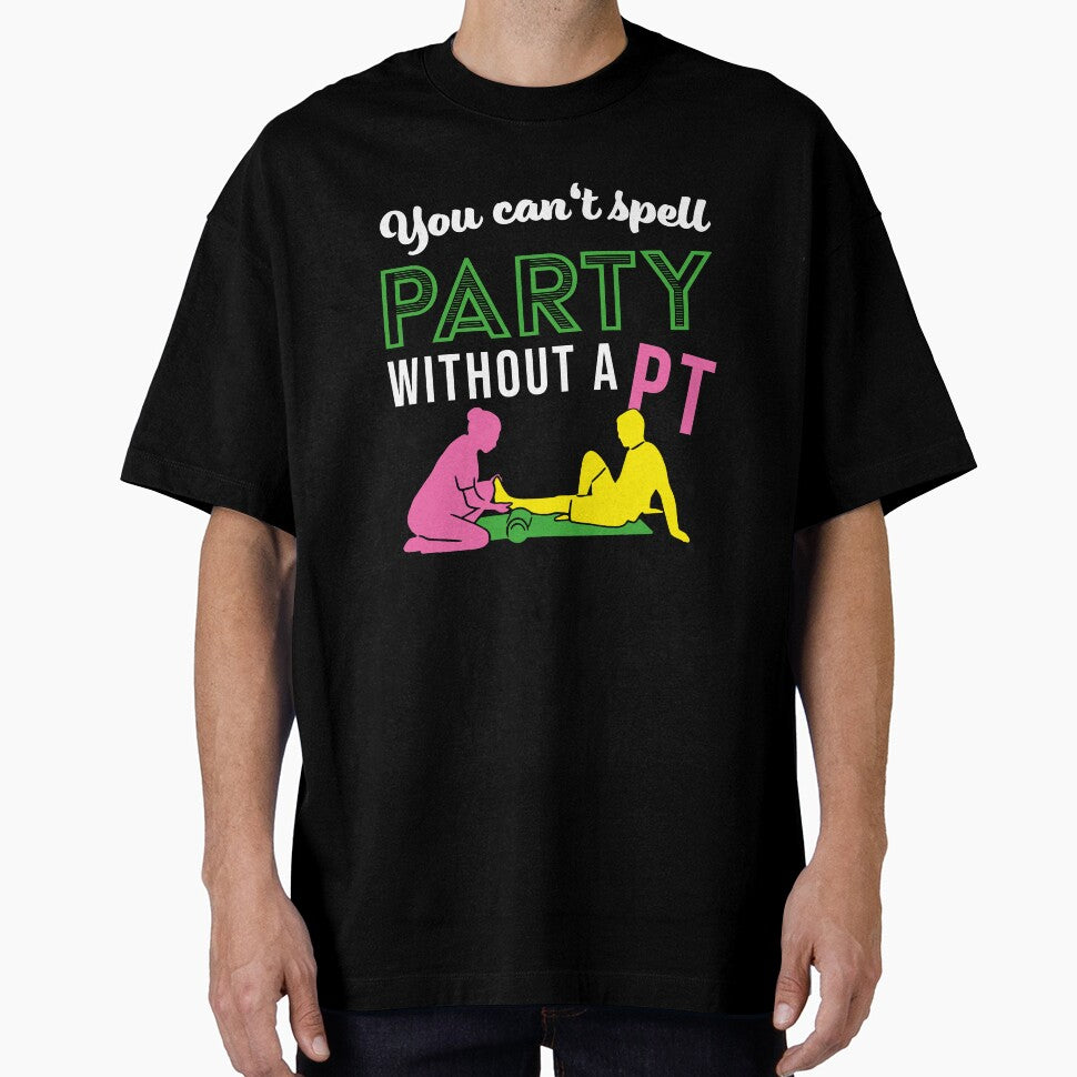 You can't spell Party without PT | Physical Therapy by assco