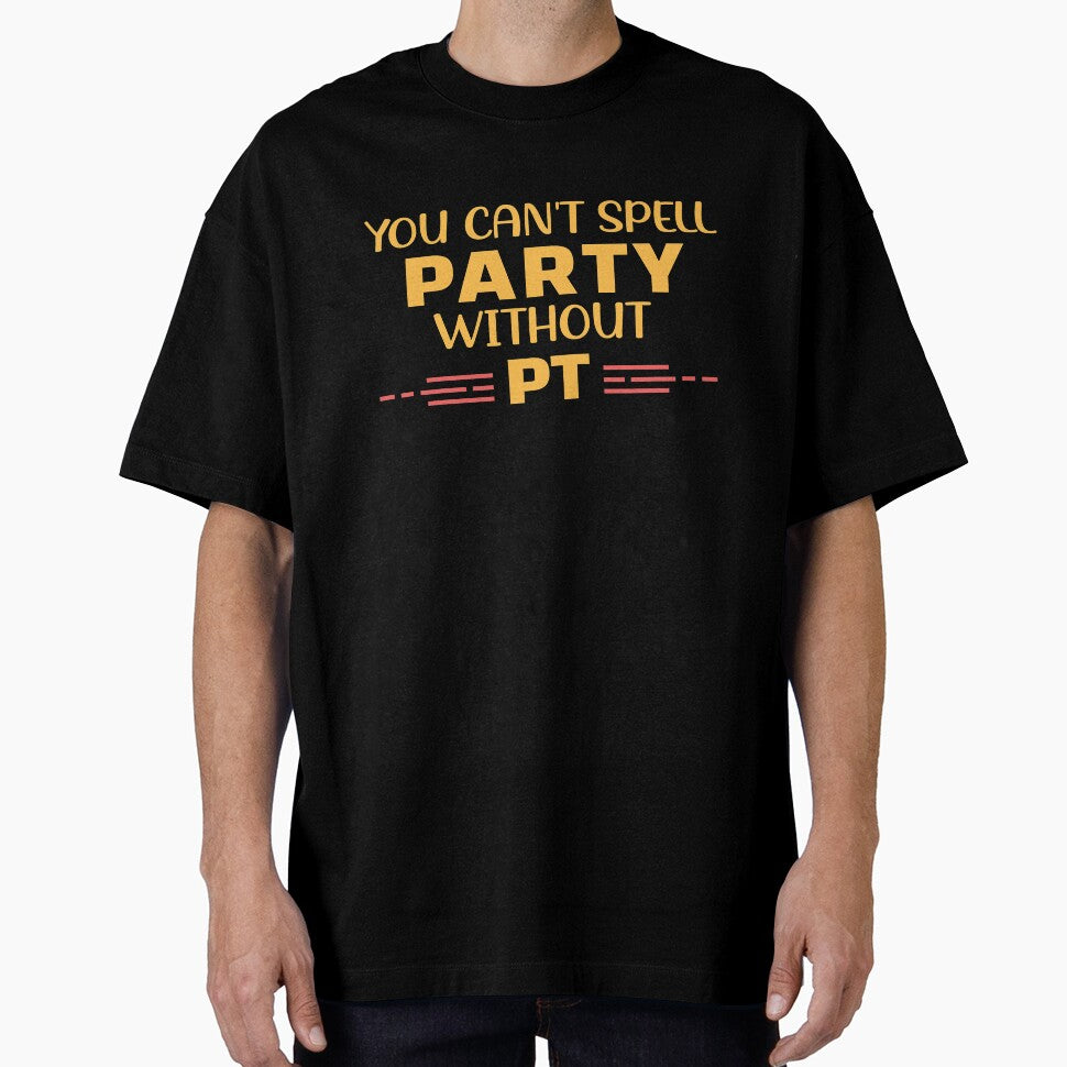 You Can't Spell Party Without PT by Life Shop
