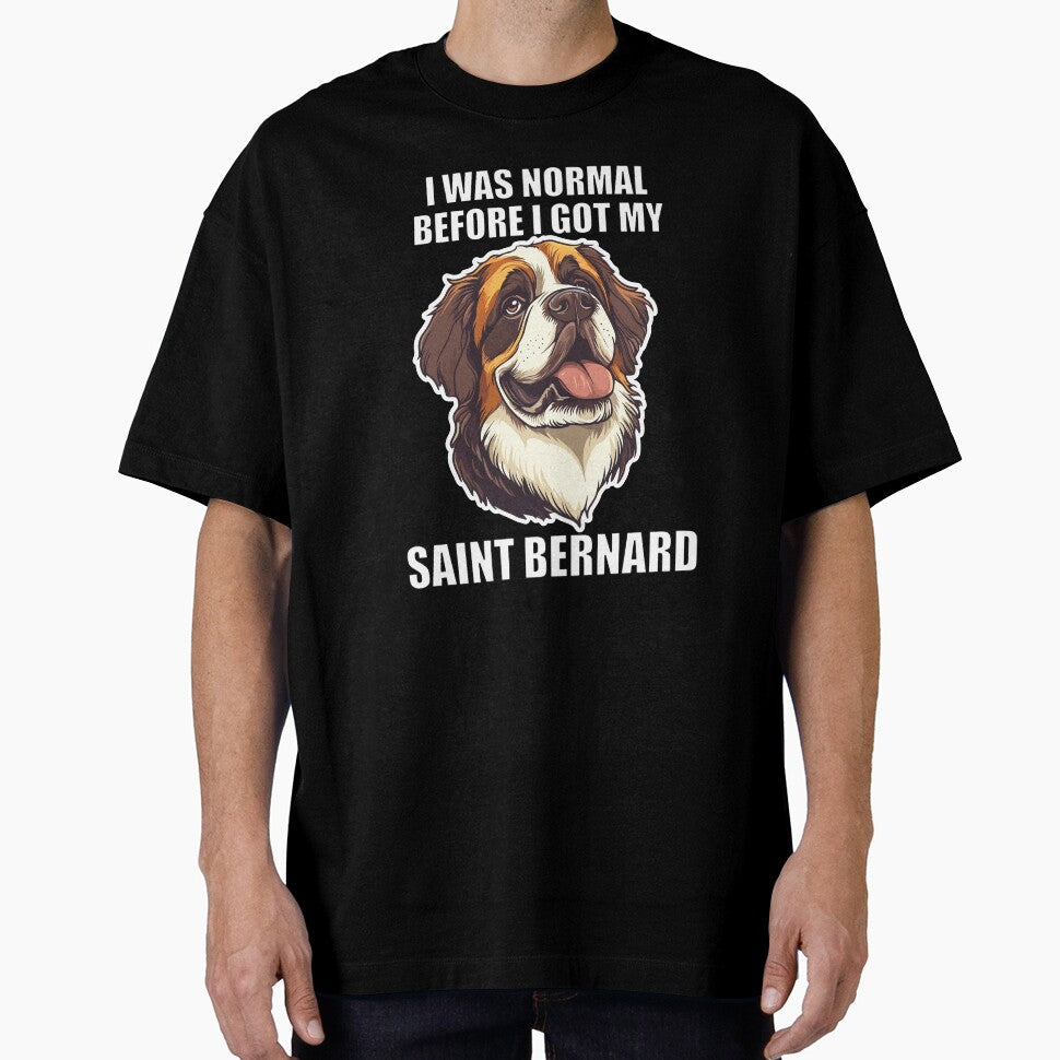 I Was Normal Before I Got My Saint Bernard by Proteinmalac