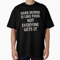 Dark Humor Is Like Food – Not Everyone Gets It | Funny Sarcastic Quote by thesnakeater