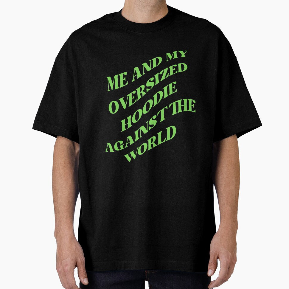 Me and my oversized hoodie against the world (GREEN) by LovePropaganda