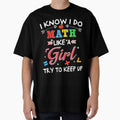 I Know I Do Math Like A Girl Try To Keep Up Teacher by leeannoon