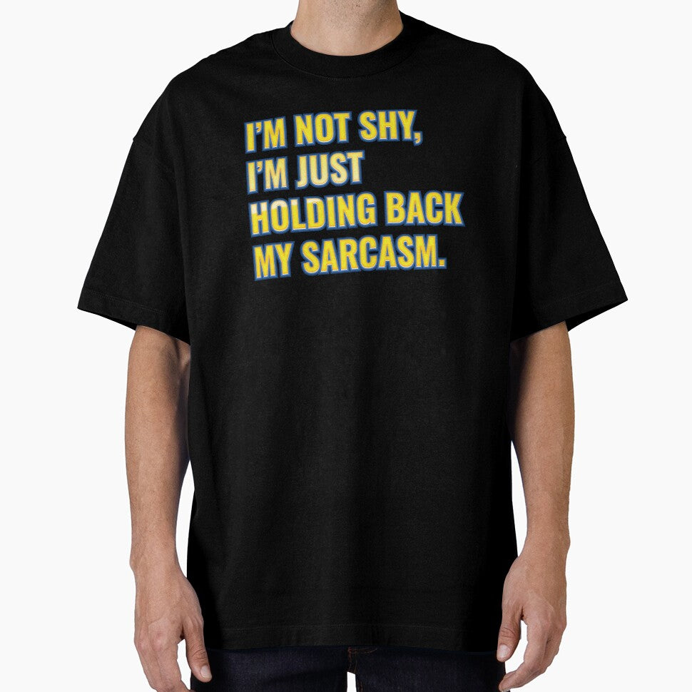 I’m not shy, I’m just holding back my sarcasm. by NSMDesignByN8
