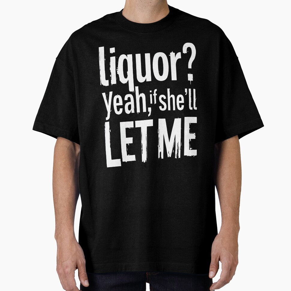 Liquor Yeah If She’ll Let Me by Millsoft