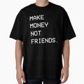 Make Money Not Friends. by Hachimon