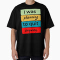 I was planning to quit anway by DesignedToATee