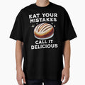 Eat Your Mistakes Call It Delicious Homemade Bread Baking Enthusiast Baker by KLArtzStore