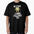 Be Kind I Have Fillings Too by Bendthetrend