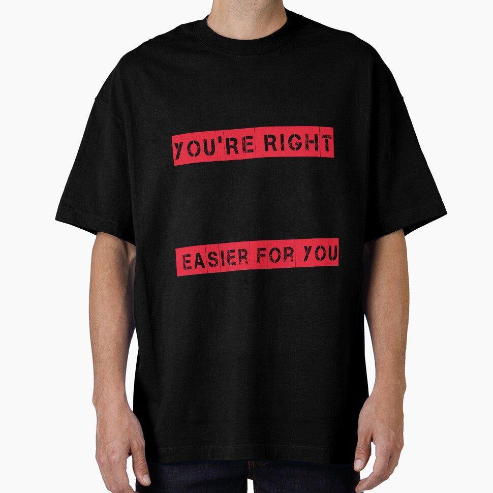 No You're Right Let's Do It The Dumbest Way Possible Sarcasm by Eddie SH