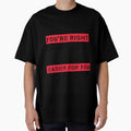 No You're Right Let's Do It The Dumbest Way Possible Sarcasm by Eddie SH