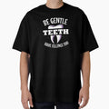 Be Gentle Teeth Dental Hygienist Dentist Tooth by Pubi