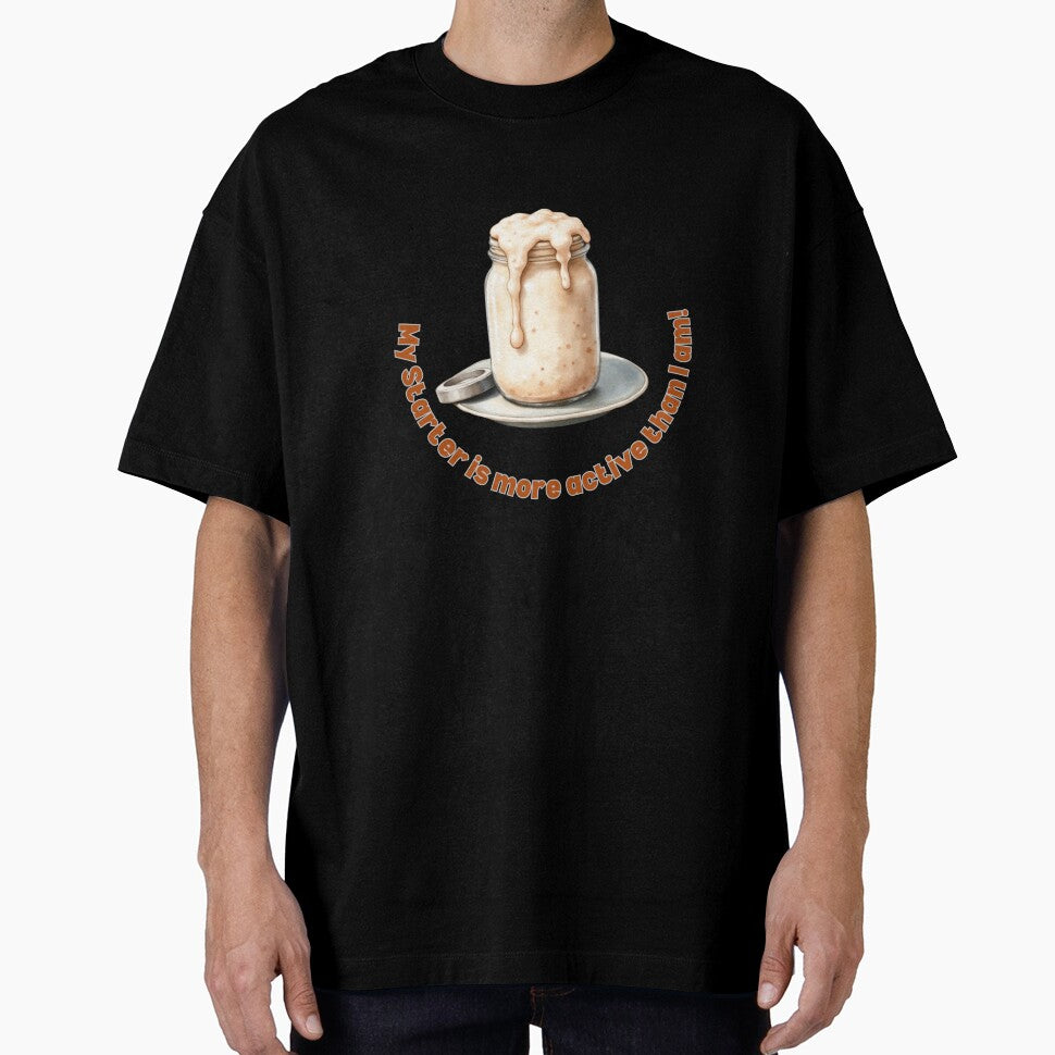 My Starter Is More Active Than I Am! Sourdough Humor by rustyroofco