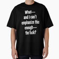 What--And I Can't Emphasize This Enough--The Fuck? by Good-Looking Corpse