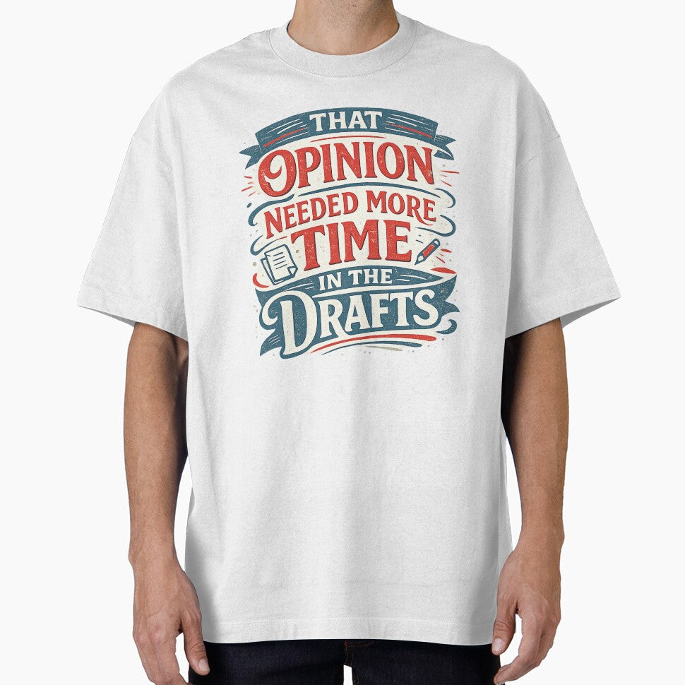 That Opinion Needed More Time In The Drafts by Slightly Uncalled For