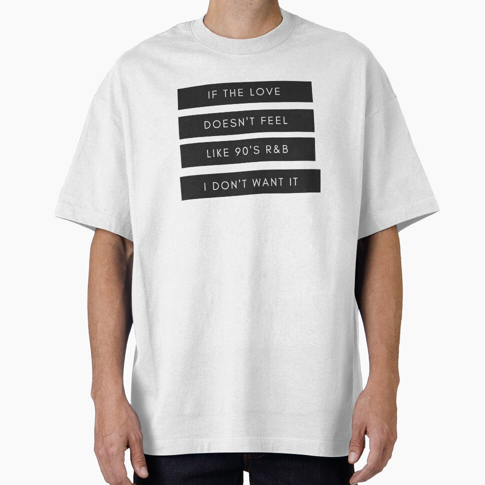 If the Love Doesn't Feel Like 90s R&B Shirt by simplytldr