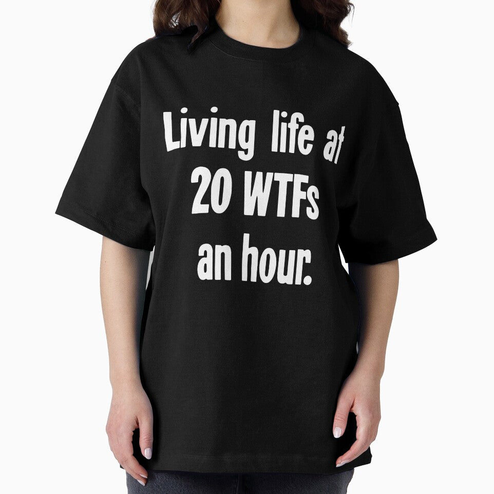 Living Life At 20 WTFs An Hour by Good-Looking Corpse