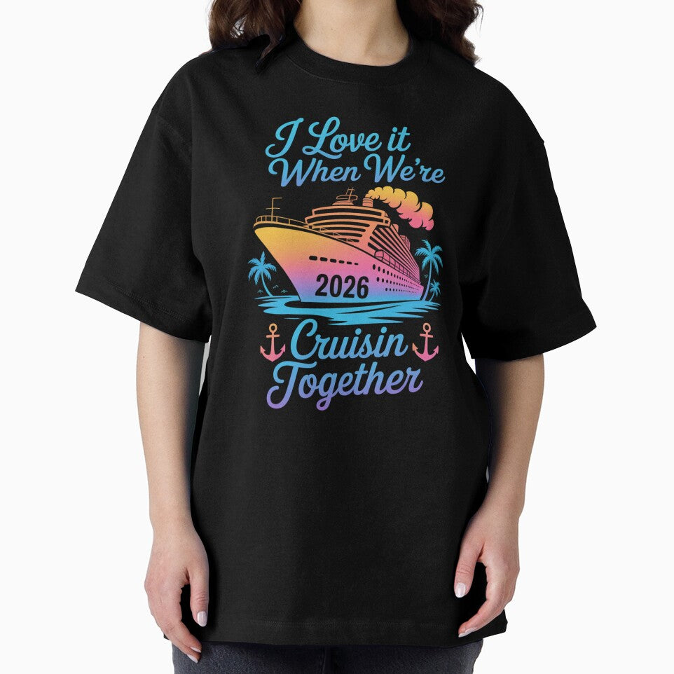 I Love It When We’re Cruisin’ Together 2026 Family Cruise Design by Gogetgiggles