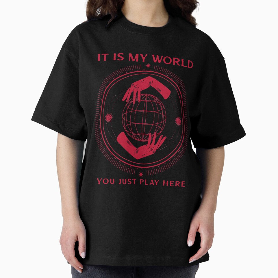It is my world; you just play here by G-ShirtGeek