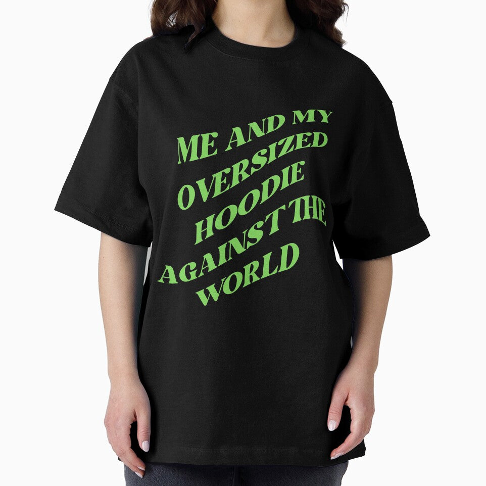 Me and my oversized hoodie against the world (GREEN) by LovePropaganda