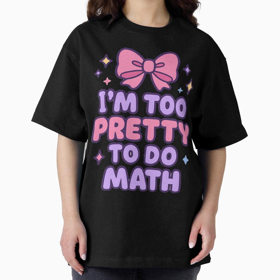 I'm too pretty to do Math by SmileyHaus