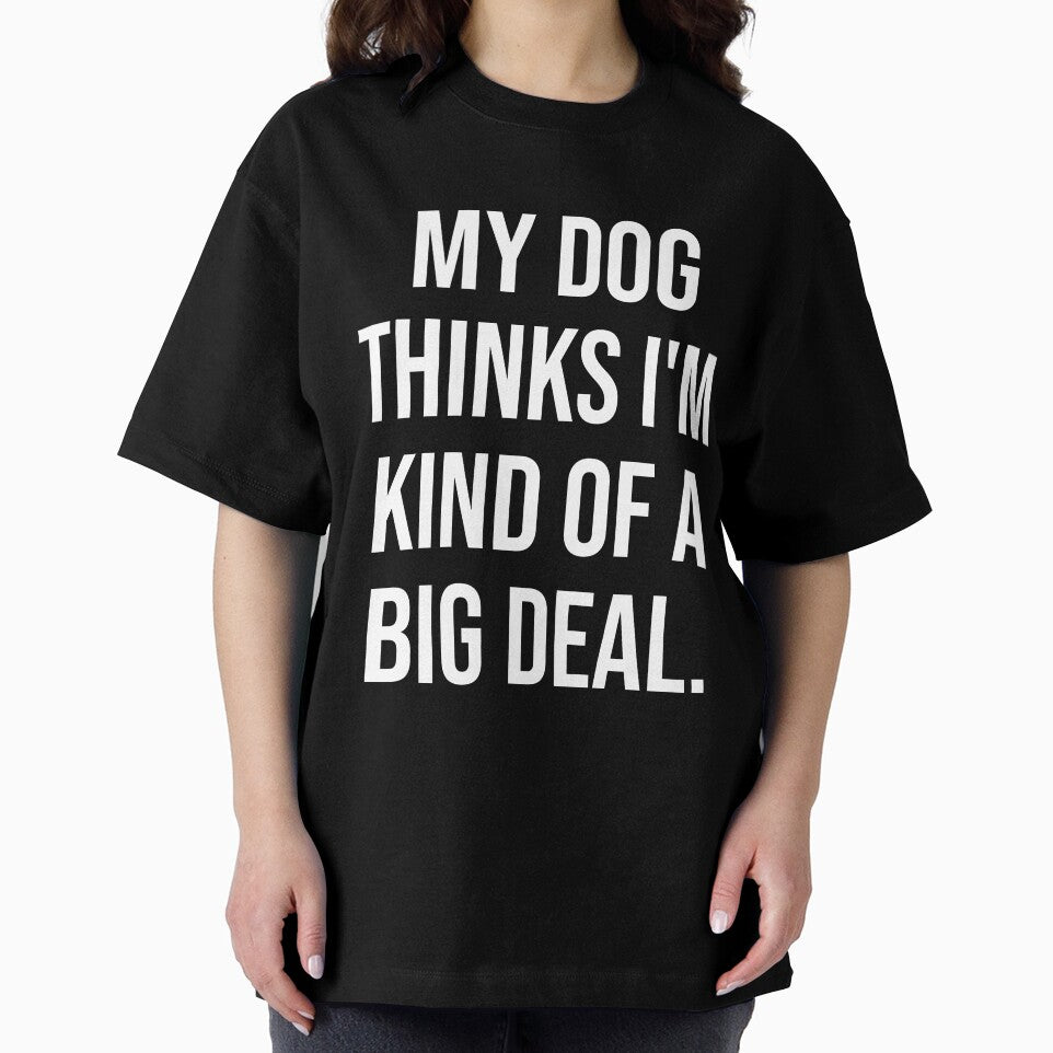 My Dog Thinks I'm Kind of a Big Deal – Funny Pet Quote by chantastical
