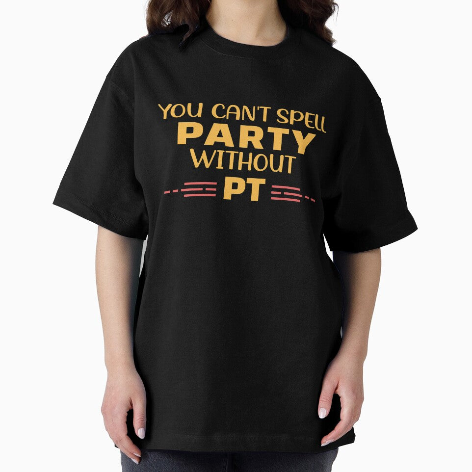 You Can't Spell Party Without PT by Life Shop