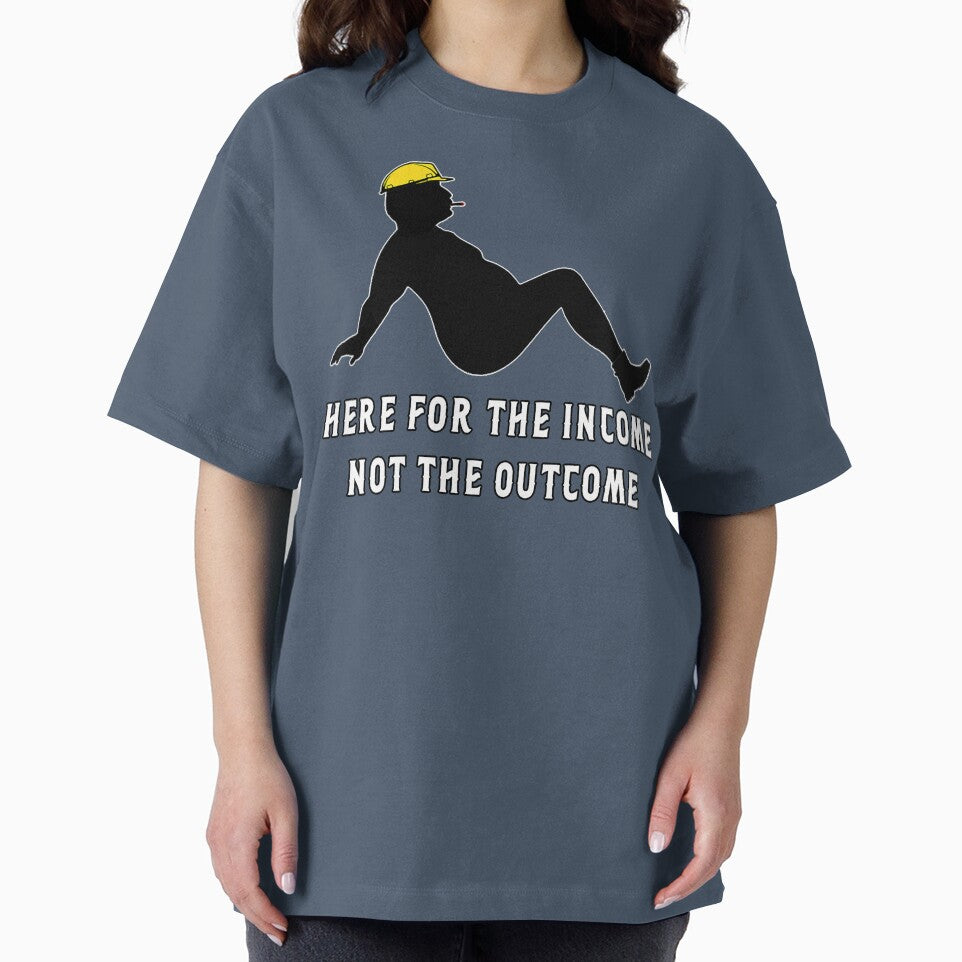 Here for the Income Not The Outcome by unionpride