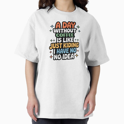 A Day Without Coffee Is Like Just Kidding - Cool & Funny Coffee Lover by Watsonarts