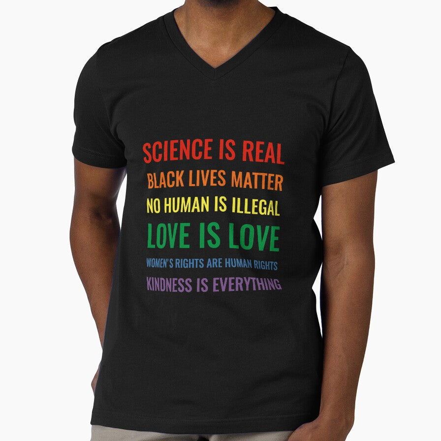 Science is real! Black lives matter! No human is illegal! Love is love! Women's rights are human rights! Kindness is everything! Shirt Slim Fit T-Shirt by Ayman El