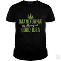 Marijuana Is Always A Good Idea