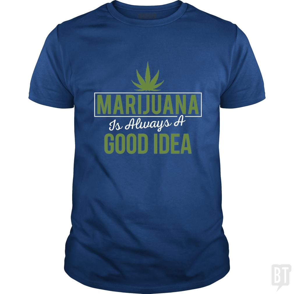 Marijuana Is Always A Good Idea