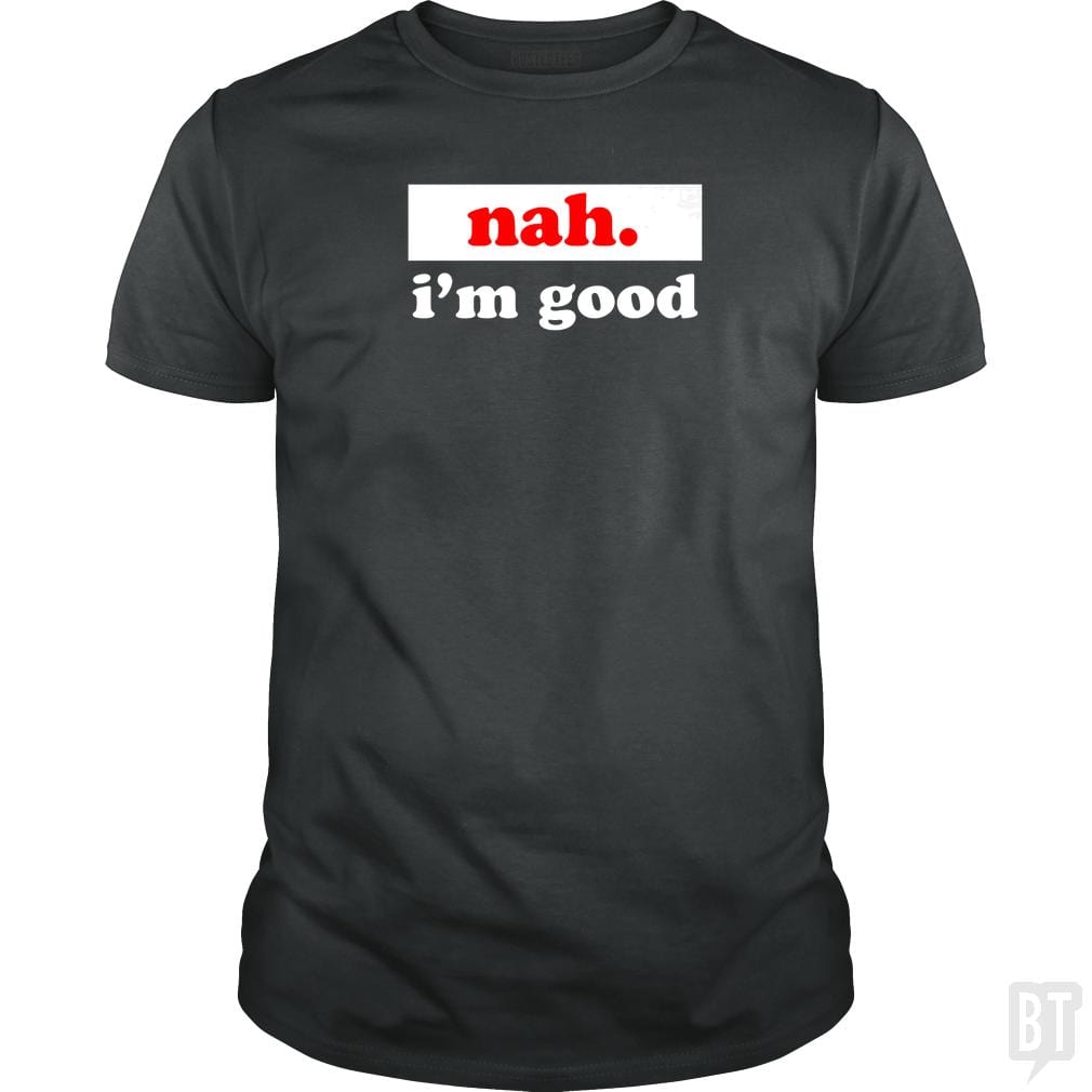 Nah. I'm Good
