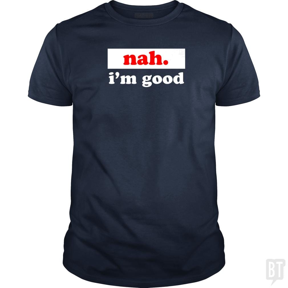 Nah. I'm Good
