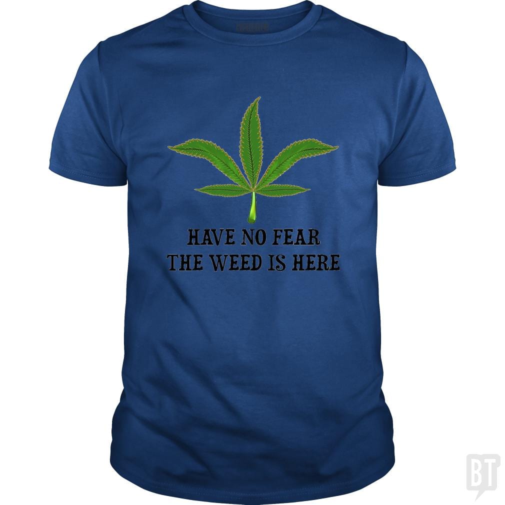 Have No Fear The Weed Is Here