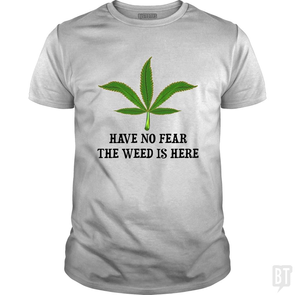 Have No Fear The Weed Is Here