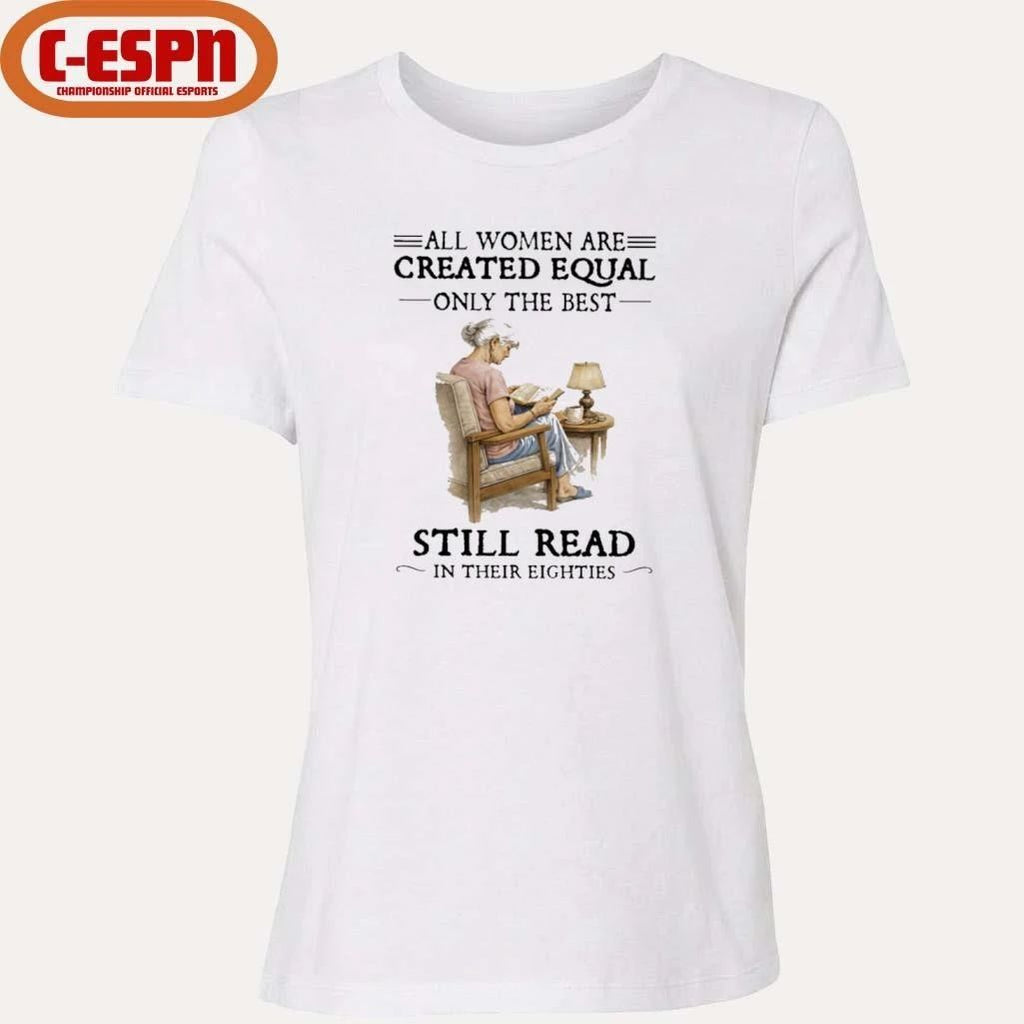 All Women Are Created Equal Only The Best Still Read In Their Eighties T-Shirt