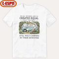 All Women Are Created Equal Only The Best Still Wild Camping In Their Seventies Shirt